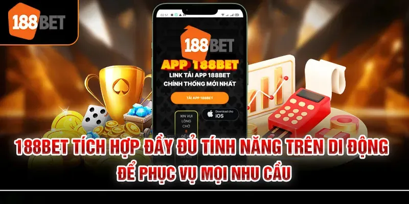 App 188bet tích hợp đầy đủ mọi tính năng
