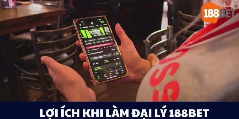 Lợi ích khi hợp tác làm đại lý 188Bet: