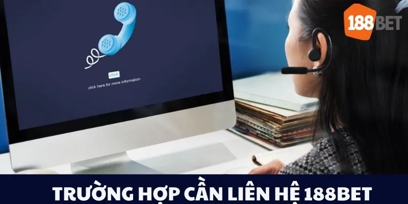 Trường hợp cần liên hệ 188bet
