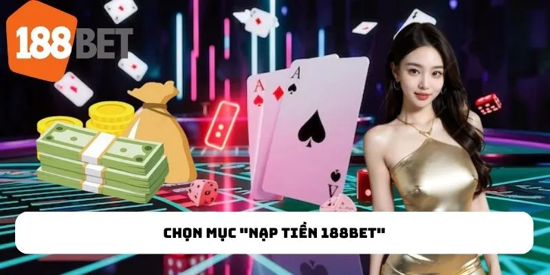 Chọn mục "Nạp tiền 188Bet"