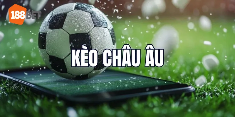 Kèo Châu Âu Khám Phá Hình Thức Cá Cược Hấp Dẫn Tại 188BET