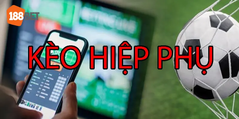 Kèo Hiệp Phụ 188BET – Cách Đặt Cược Hiệu Quả Và Chi Tiết