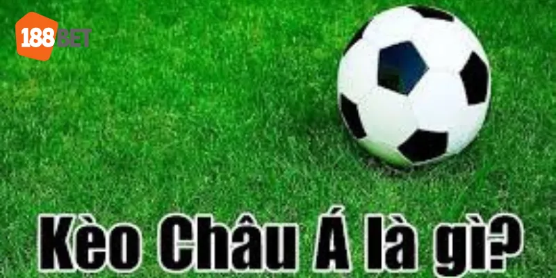 khái niệm cơ bản về kèo châu á cần phải nắm