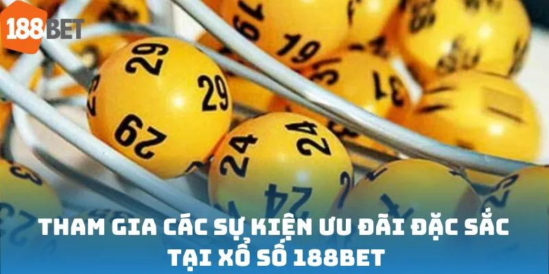 Tham gia các sự kiện ưu đãi đặc sắc tại xổ số 188bet