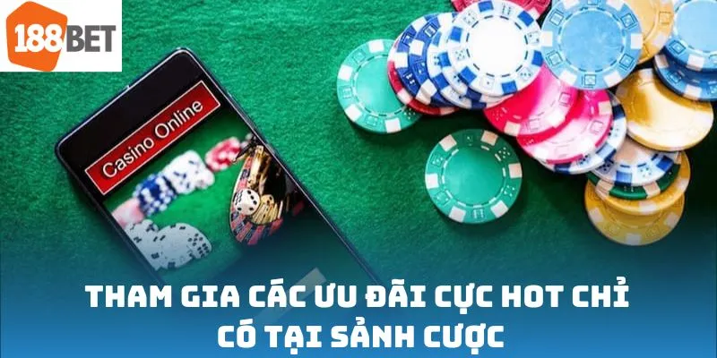 Tham gia các ưu đãi cực hot chỉ có tại sảnh cược