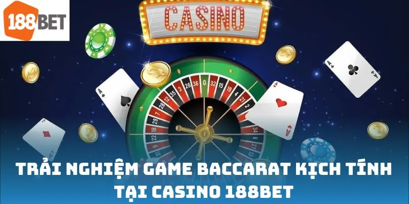 Trải nghiệm game Baccarat kịch tính tại Casino 188bet