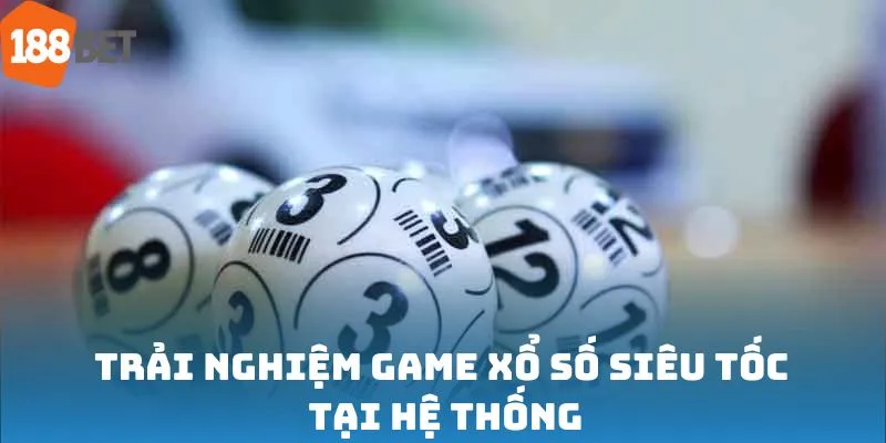 Trải nghiệm game xổ số siêu tốc tại hệ thống