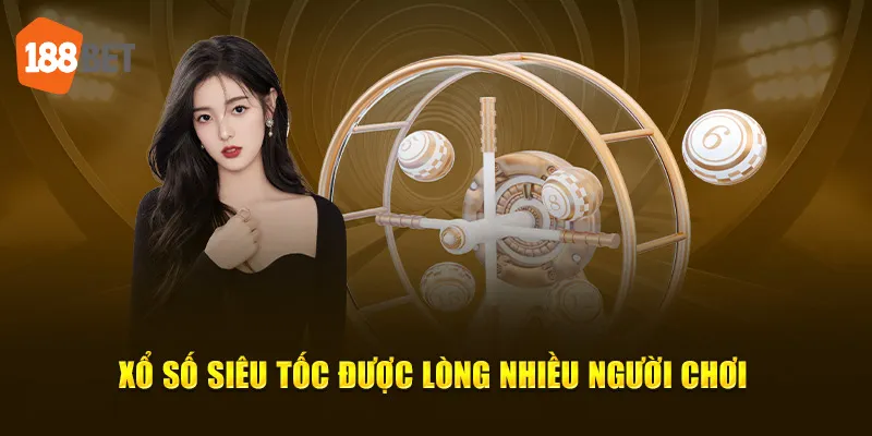 Xổ Số Siêu Tốc Tại 188BET: Trải Nghiệm Độc Đáo và Hấp Dẫn